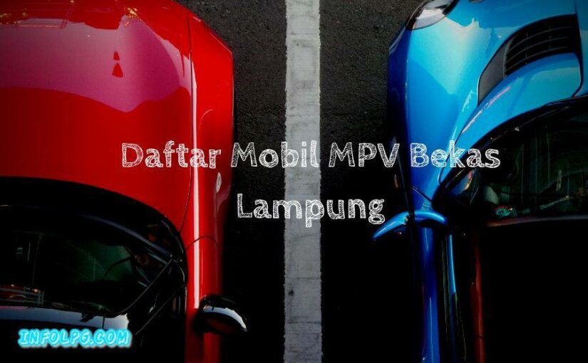 Daftar Mobil MPV Bekas Murah dan Irit Lampung